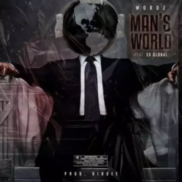 Wordz - Man’s World ft. Ex Global